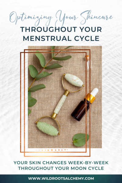 optimizing your skincare throughout your menstrual cycle